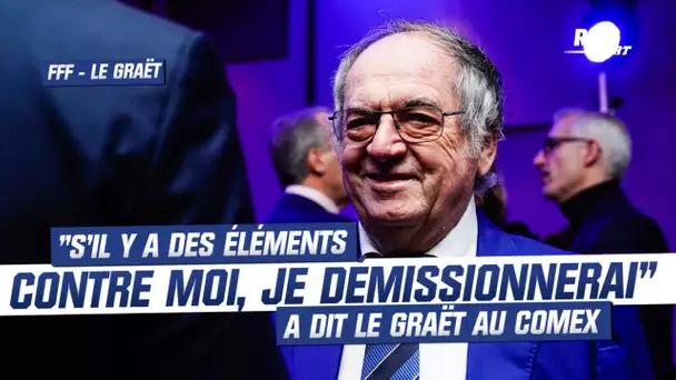 FFF : "S'il y a des éléments contre moi, je démissionnerai" a dit Le Graët au COMEX