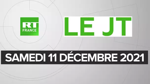 Le JT de RT France - Samedi 11 décembre 2021