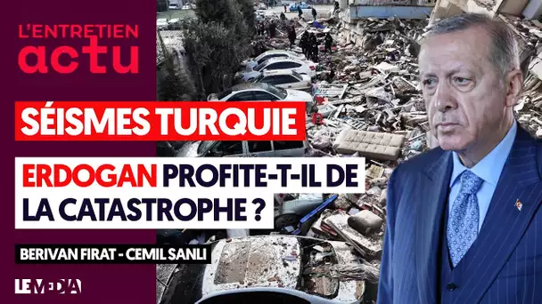 TURQUIE : ERDOGAN PROFITE-T-IL DU SÉISME ?