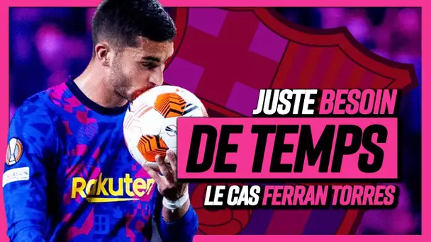 🇪🇸 Pourquoi Ferran Torres a juste besoin de temps au Barça ?