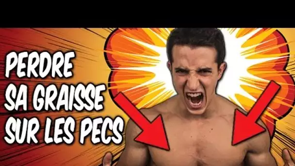 PERDRE SA GRAISSE SUR LES PECS ?!