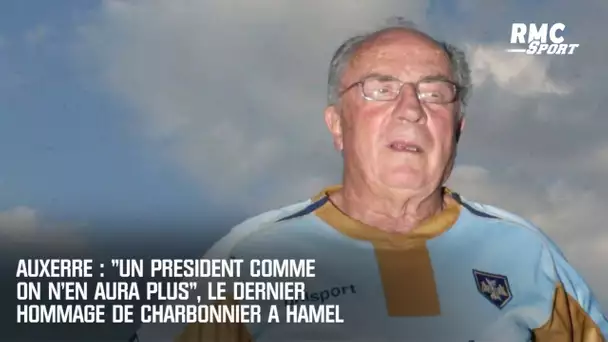 Auxerre : "Un président comme on n'en aura plus ...", le dernier hommage de Charbonnier à Hamel