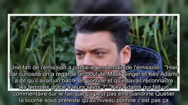 ✅  Mask Singer : Kev Adams choque en évoquant les seins de Sandrine Quétier