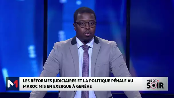 Les réformes judiciaires et la politique pénale au Maroc mis en exergue à Genève