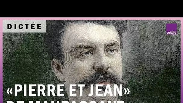 La Dictée géante : "Pierre et Jean" de Guy de Maupassant