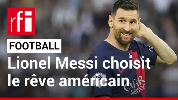 Football : Messi choisit le rêve américain • RFI