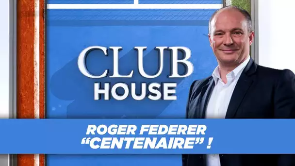 Club House : Roger Federer 'centenaire' !