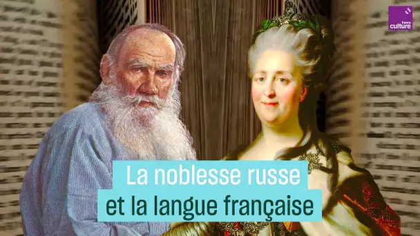 Pourquoi la noblesse russe parlait français aux XVIII et XIXe siècles