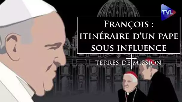 François : itinéraire d'un pape sous influence - Terres de Mission n°289 - TVL