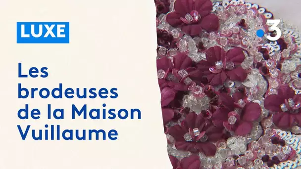 Luxe à la française : les brodeuses de la maison Vuillaume à Diarville