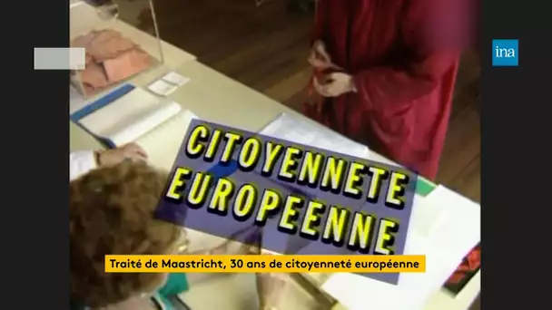 Traité de Maastricht, 30 ans de citoyenneté européenne | Franceinfo INA