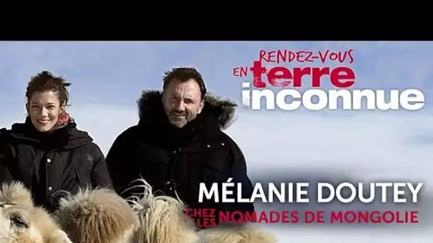 Rendez-vous en terre inconnue - Mélanie Doutey chez les nomades de Mongolie