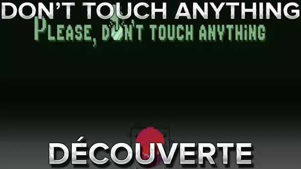 Don&#039;t touch anything : Découverte
