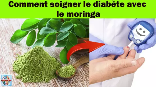 Comment soigner le diabète avec le moringa