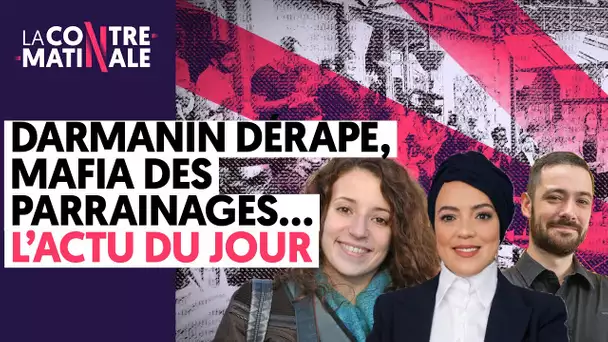 DARMANIN DÉRAPE, MAFIA DES PARRAINAGES… L’ACTU DU JOUR | Contre-Matinale #89