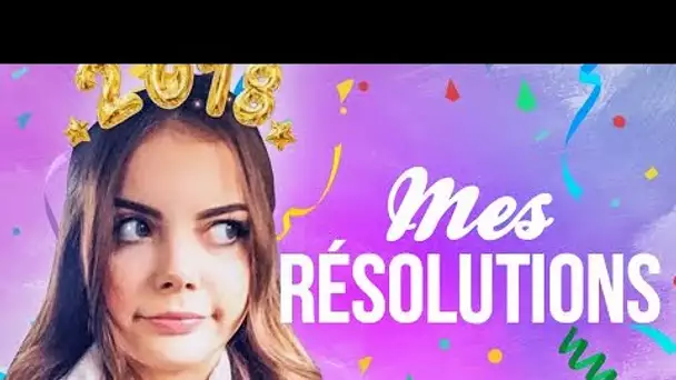 MES RÉSOLUTIONS 2018 ! 🍾