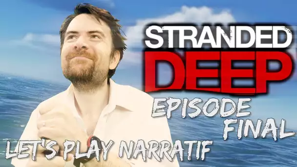 (Let&#039;s play Narratif)- Stranded Deep - Episode 10 (FIN) - Le Dernier Voyage