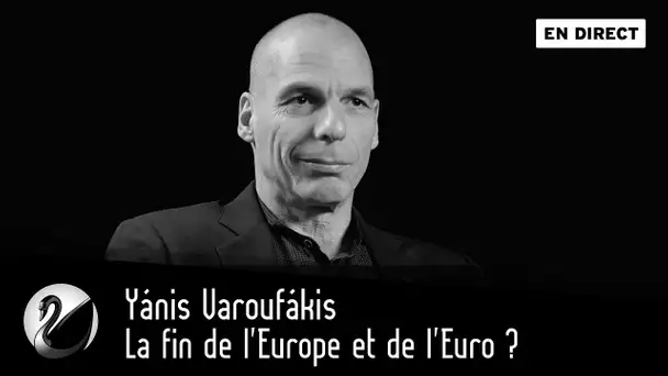 Yánis Varoufákis, la fin de l'Europe et de l'Euro ? [EN DIRECT]