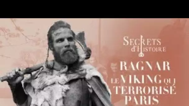 Ragnar, le viking qui a terrorisé Paris - Secrets d'histoire