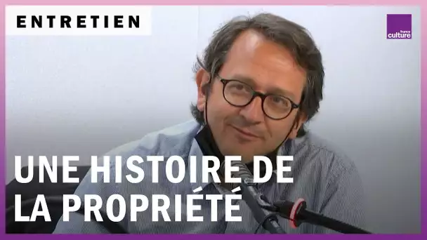 Biens ou bien : une histoire de la propriété, avec Arnaud-Dominique Houte