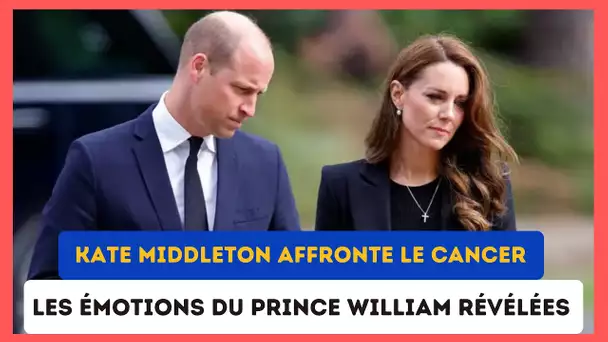 Kate Middleton face au Cancer : Les Révélations bouleversantes sur l'état de William