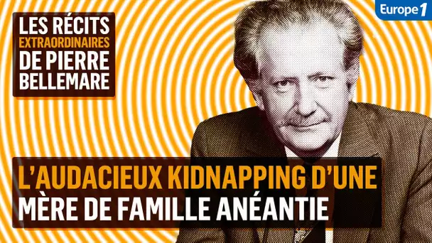 L’audacieux kidnapping d’une mère de famille - Les récits extraordinaires de Pierre Bellemare