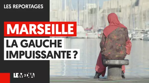 MARSEILLE, LA GAUCHE IMPUISSANTE ?