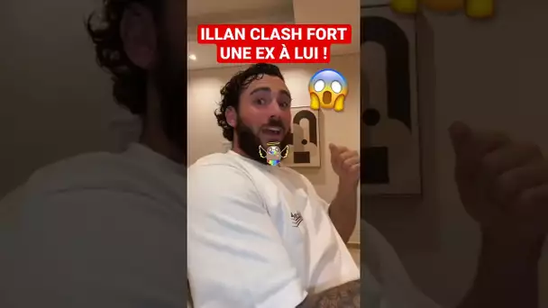 ILLAN CLASH FORT UNE EX À LUI !! 😱