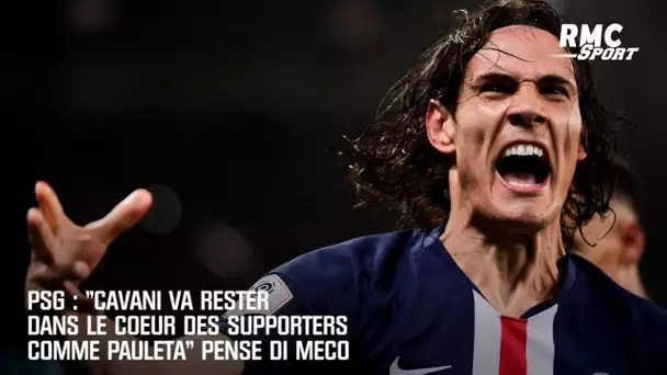 PSG : "Cavani va rester dans le coeur des supporters comme Pauleta" pense Di Meco