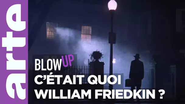 C'était quoi William Friedkin ? - Blow Up - ARTE