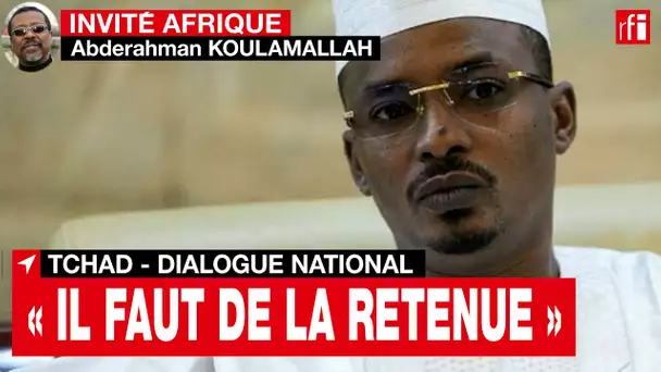 Dialogue national au Tchad : « il faut de la retenue », selon Abderahman Koulamallah • RFI