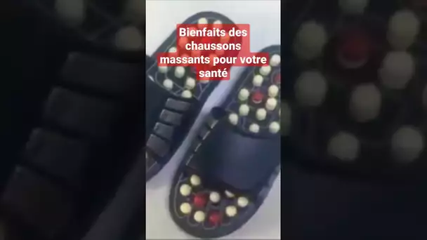 Chaussons massants - Bienfaits des chaussons massants pour votre santé