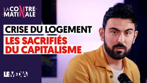 CRISE DU LOGEMENT : LES SACRIFIÉS DU CAPITALISME