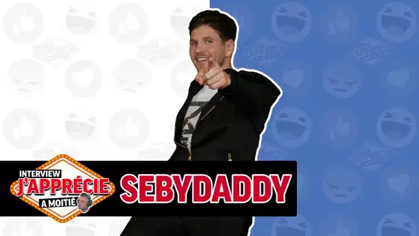 Interview "J'apprécie à moitié" avec SebyDaddy #38