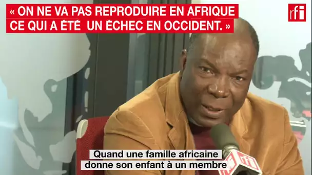 « On ne va pas reproduire en Afrique ce qui a été un échec en Occident. »