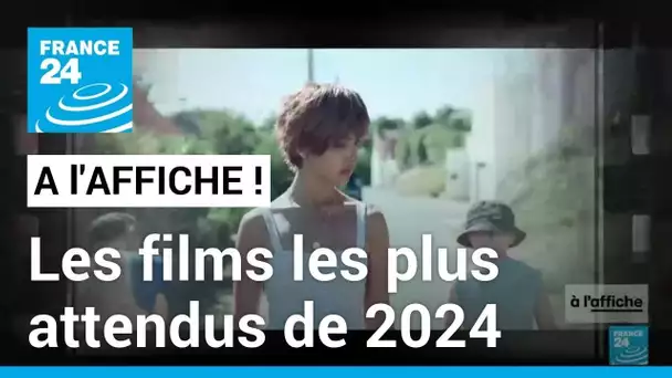 Les films les plus attendus de 2024 : la sélection de France 24 • FRANCE 24
