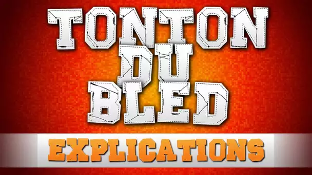 Tonton du bled ... EXPLICATIONS