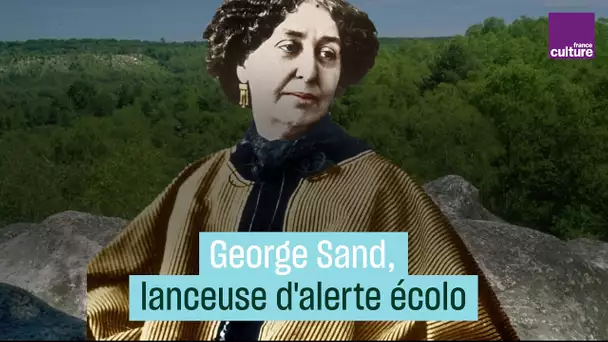 George Sand, la lanceuse d'alerte écolo