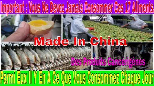 Important ; vous ne devez jamais consommer ces 17 aliments fabriqués en Chine