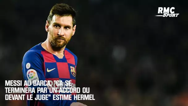 Messi au Barça, "ça se terminera par un accord ou devant un juge" estime Hermel