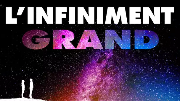 Plongée dans L'INFINIMENT GRAND