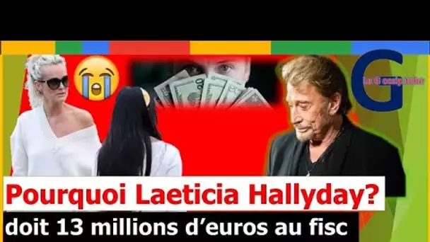 Pourquoi Laeticia Hallyday doit 13 millions d’euros au fisc à cause de Johnny
