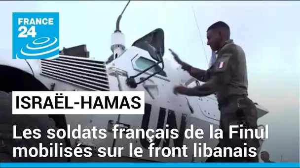 Les soldats français de la FINUL mobilisés sur le front libanais • FRANCE 24