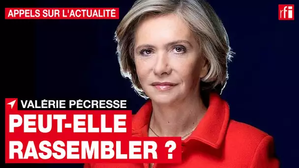 Présidentielle 2022 : Valérie Pécresse peut-elle rassembler la France ? • RFI
