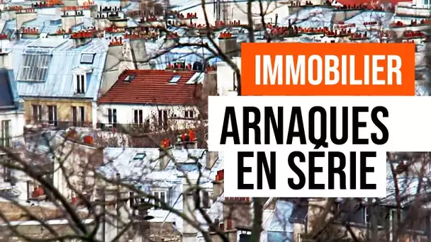 Immobilier : Arnaques en Série