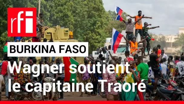 Burkina Faso : Wagner soutient le capitaine Traoré • RFI