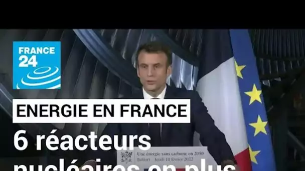 Emmanuel Macron annonce la création d'au moins 6 nouveaux réacteurs nucléaires • FRANCE 24