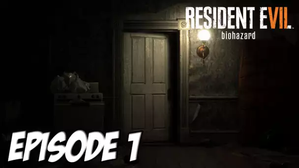 RESIDENT EVIL 7 : L&#039;AVENTURE HORRIFIQUE | Episode 1