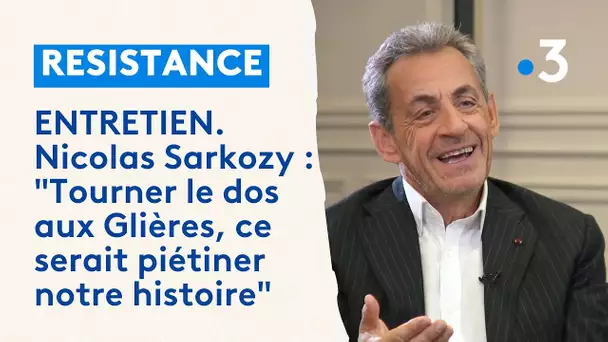 ENTRETIEN. Nicolas Sarkozy : "Tourner le dos aux Glières, ce serait piétiner notre histoire"