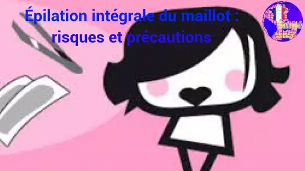 Épilation intégrale du maillot : risques et précautions